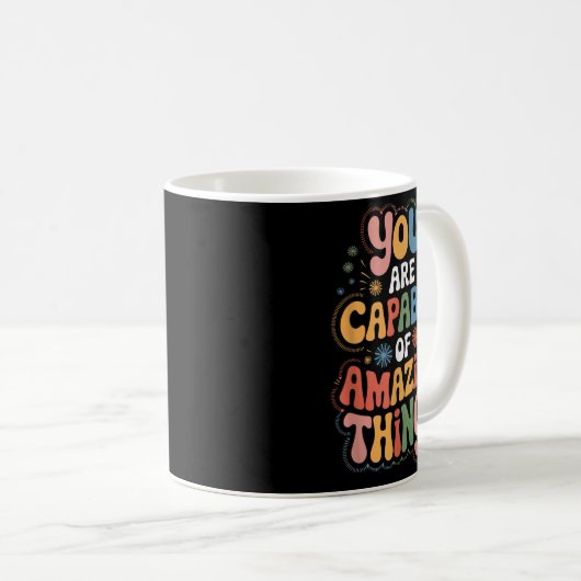 Mug You Are Capable Of Amazing Things  (Devant droit)