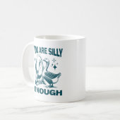 Mug You Are Silly Enough Silly Goose Quirky And Fun (Devant gauche)