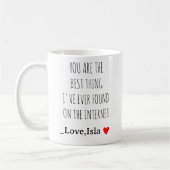 Mug You Are the Best Thing I’ve Found on the Internet  (Gauche)