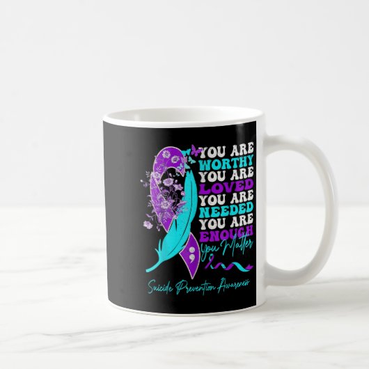 Mug You Are Worthy Loved Needed Enough Suicide Prevent (Droite)