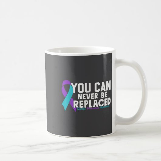 Mug You Can Never Be Replaced Suicide Prevention Aware (Droite)