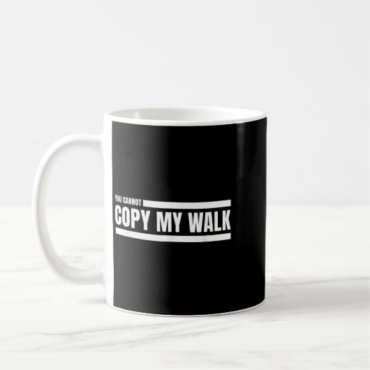 Mug You Cannot Copy My Walk Motivational Graphic  (Gauche)