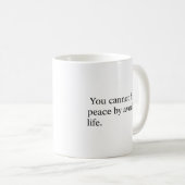 Mug You Cannot Find Peace by Avoiding Life (Devant droit)
