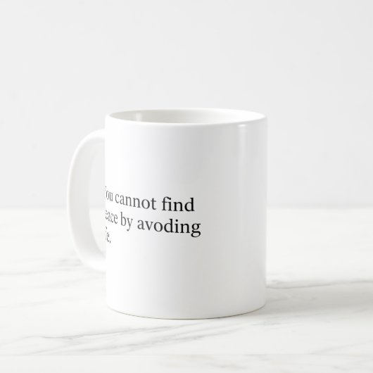 Mug You Cannot Find Peace by Avoiding Life (Devant gauche)