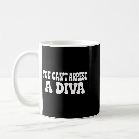 Mug You Can't Arrest A Diva Funny (Gauche)