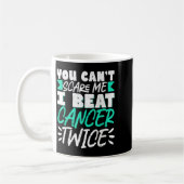 Mug You Can't E Me I Beat Cancer Twice  (Gauche)