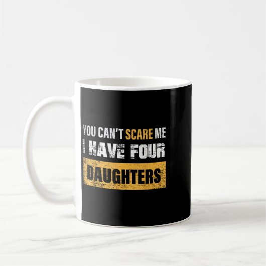 Mug You Can't E Me I Have 4 Daughters  (Gauche)