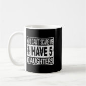 Mug You Can't E Me I Have 5 Daughters  (Gauche)