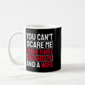 Mug You Can't E Me I Have Three Daughters  (Gauche)