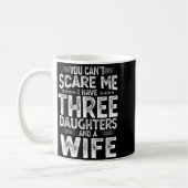 Mug You Can't E Me I Have Three Daughters Funny Father (Gauche)