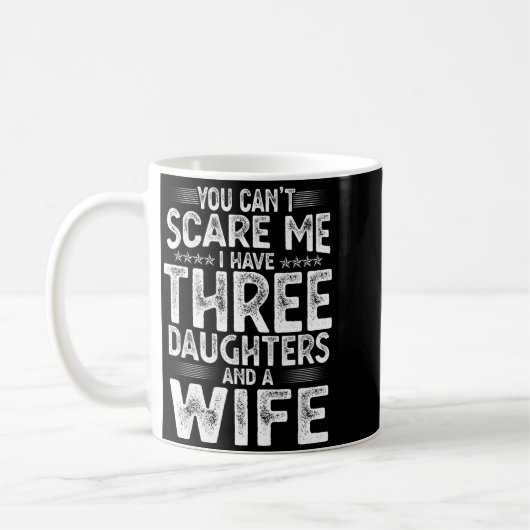Mug You Can't E Me I Have Three Daughters Funny Father (Gauche)