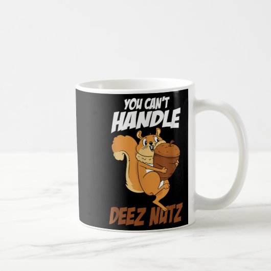 Mug You Can't Handle Deez Nuts Squirrel Funny Deez Nut (Droite)