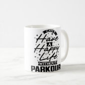 Mug You Can'T Have A Happy Life Without Parkour (Devant droit)
