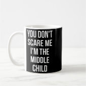 Mug You Don't E Me I'm The Middle Child Funny Sibling  (Gauche)