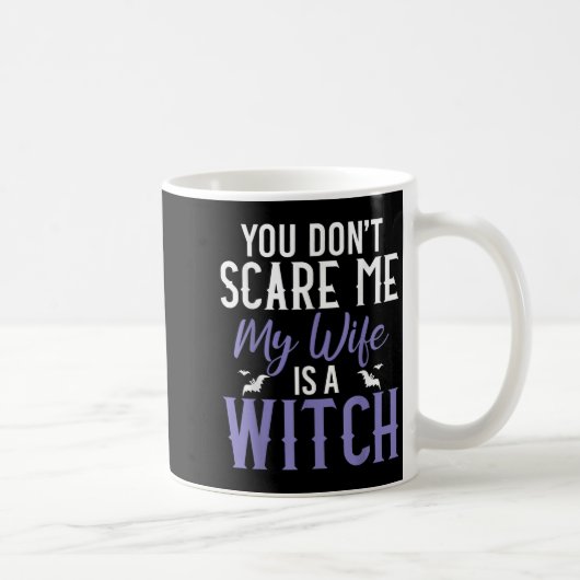 Mug You Dont E Me My Wife Is A Witch  (Droite)