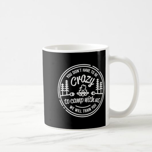 Mug You Don't Have To Be Crazy To Camp With Us  (Droite)