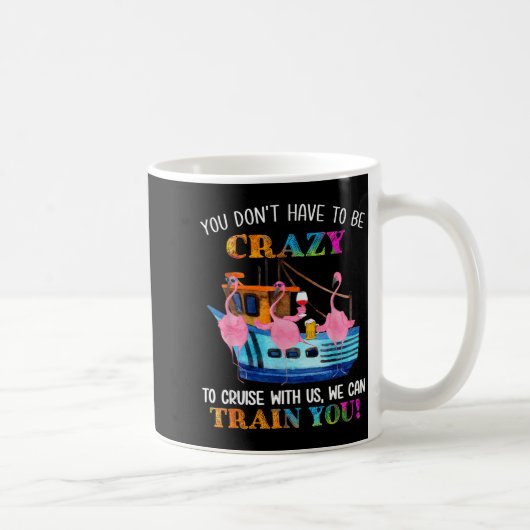 Mug You Don't Have To Be Crazy To Cruise With Us Flami (Droite)
