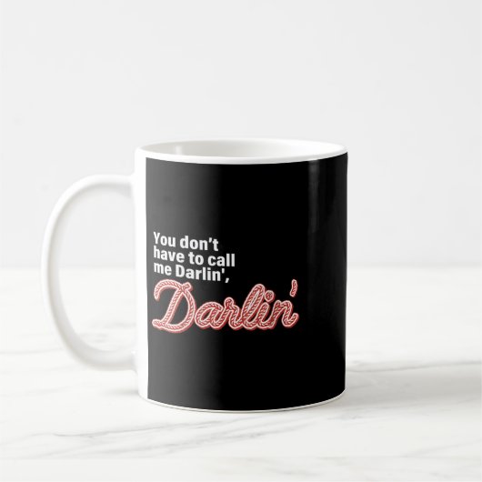Mug You Don't Have To Call Me Darlin' Darlin' Funny Qu (Gauche)