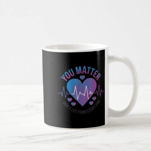 Mug You Don't Let Your Story End Suicide Prevention  (Droite)