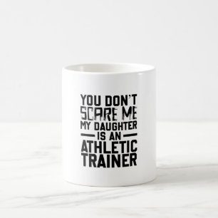 Mug You Don't Scare Me My Daughter Is An Athltic