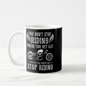 Mug You Dont Stop Riding When You Get Old Motorcyclis  (Gauche)
