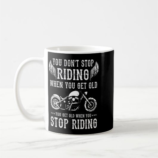 Mug You Dont Stop Riding When You Get Old Motorcyclis  (Gauche)