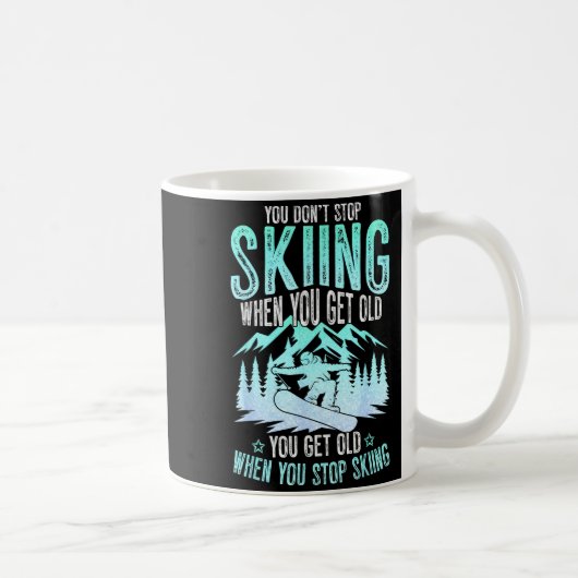 Mug You Dont Stop Skiing When You Get Old Funny Skier (Droite)