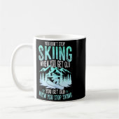 Mug You Dont Stop Skiing When You Get Old Funny Skier (Gauche)