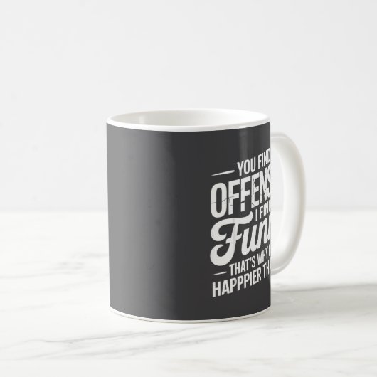 Mug You Find It Offensive I Find It Funny Sarcastic Me (Devant droit)
