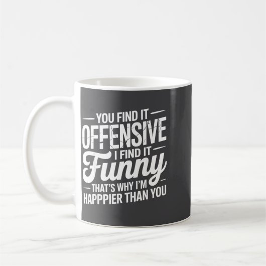 Mug You Find It Offensive I Find It Funny Sarcastic Me (Gauche)