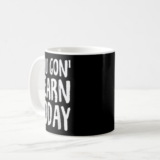 Mug You Gon Learn Today Motivational Design  (Devant gauche)