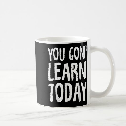 Mug You Gon Learn Today Motivational Design  (Droite)