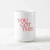 Mug You Got This – Motivational Encouragement Quote (Centre)