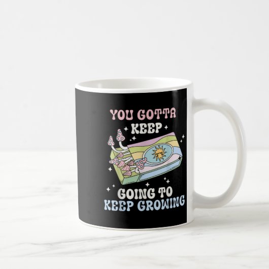Mug You Gotta Keep Going To Keep Growing Motivational  (Droite)