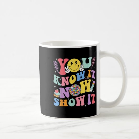 Mug You Know It Now Show It Test Day Motivational Smil (Droite)