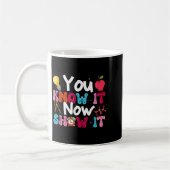 Mug You Know It Now Show It Testing Day Motivational T (Gauche)