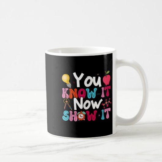 Mug You Know It Now Show It Testing Day Motivational T (Droite)