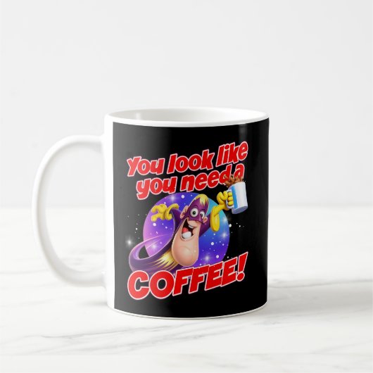 Mug You look like you need a COFFEE! (Gauche)