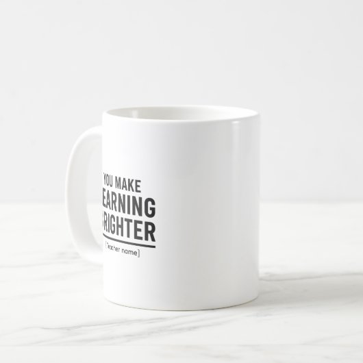 Mug You Make Learning Brighter  Teacher Appreciation  (Devant gauche)