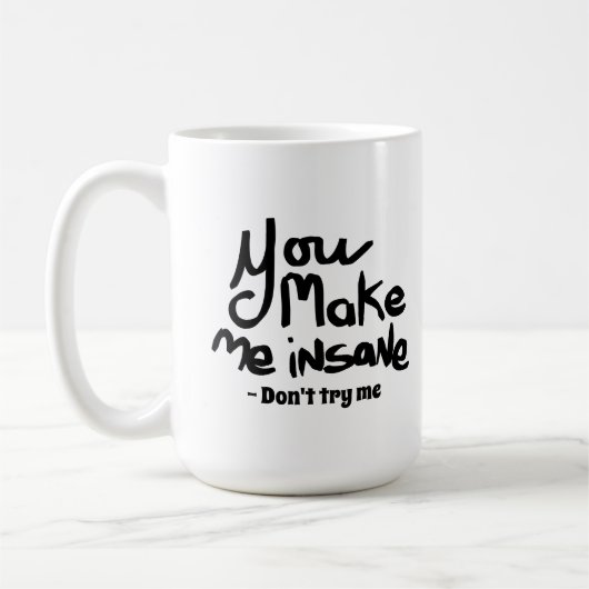 Mug You Make Me Insane Black Ink Quote (Gauche)