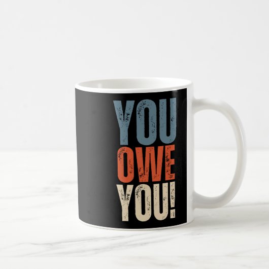 Mug You Owe You - Nobody Owes You Anything - Motivatio (Droite)