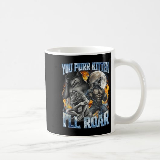 Mug You Purr Kitten I'll Roar Cool Funny Alpha Wolf Me (Droite)