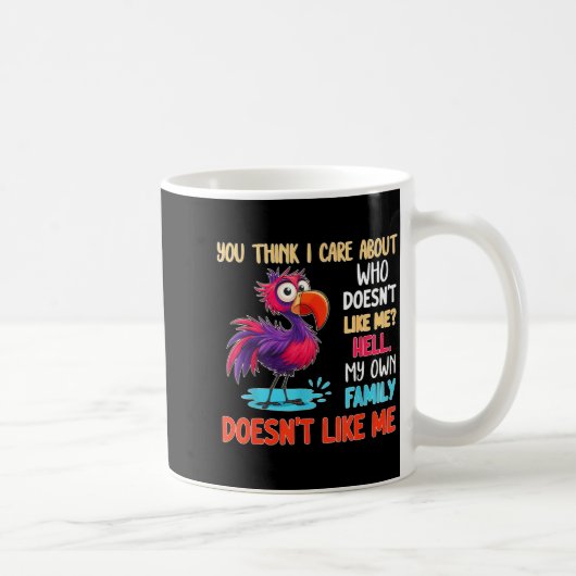 Mug You Think I Care About Who Doesn't Like Me Hell My (Droite)