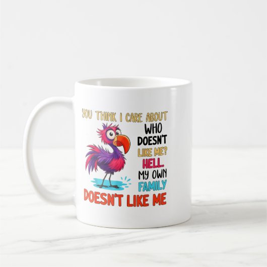 Mug You Think I Care About Who Doesn't Like Me Hell My (Gauche)