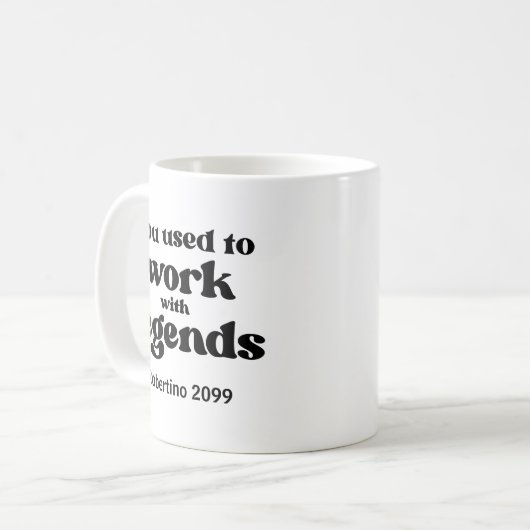 Mug You Used To Work With Legends Funny Retirement (Devant gauche)