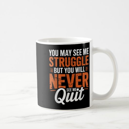 Mug You Will Never See Me Quit, Motivational Quote  (Droite)