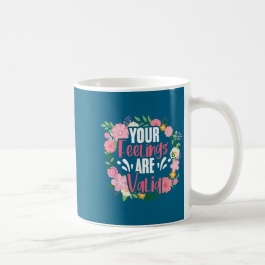 Mug Your Feelings Are Valid Mental Health People With  (Droite)