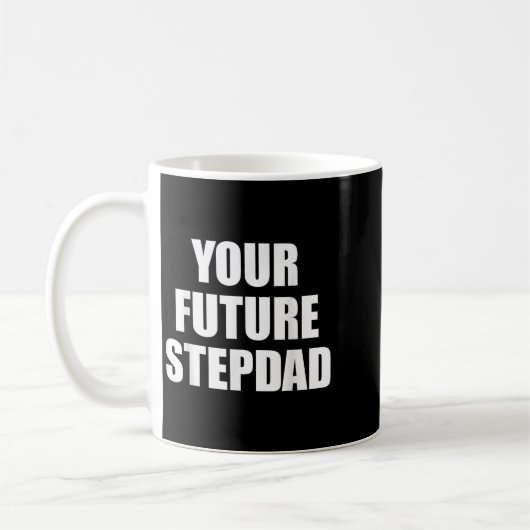 Mug Your Future Stepdad Quote  (Gauche)