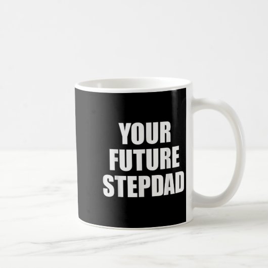 Mug Your Future Stepdad Quote  (Droite)
