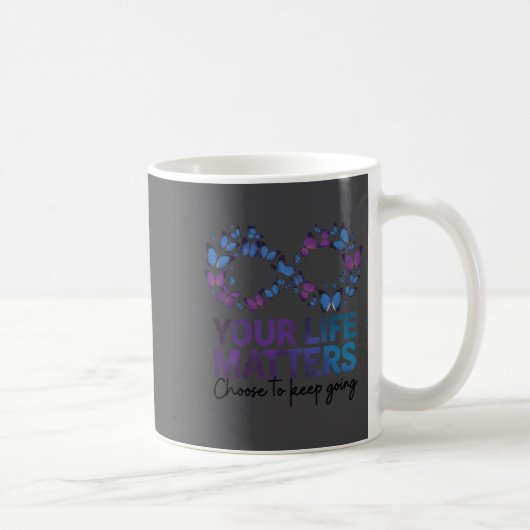 Mug Your Life Choose To Keep On Going Suicide Preventi (Droite)
